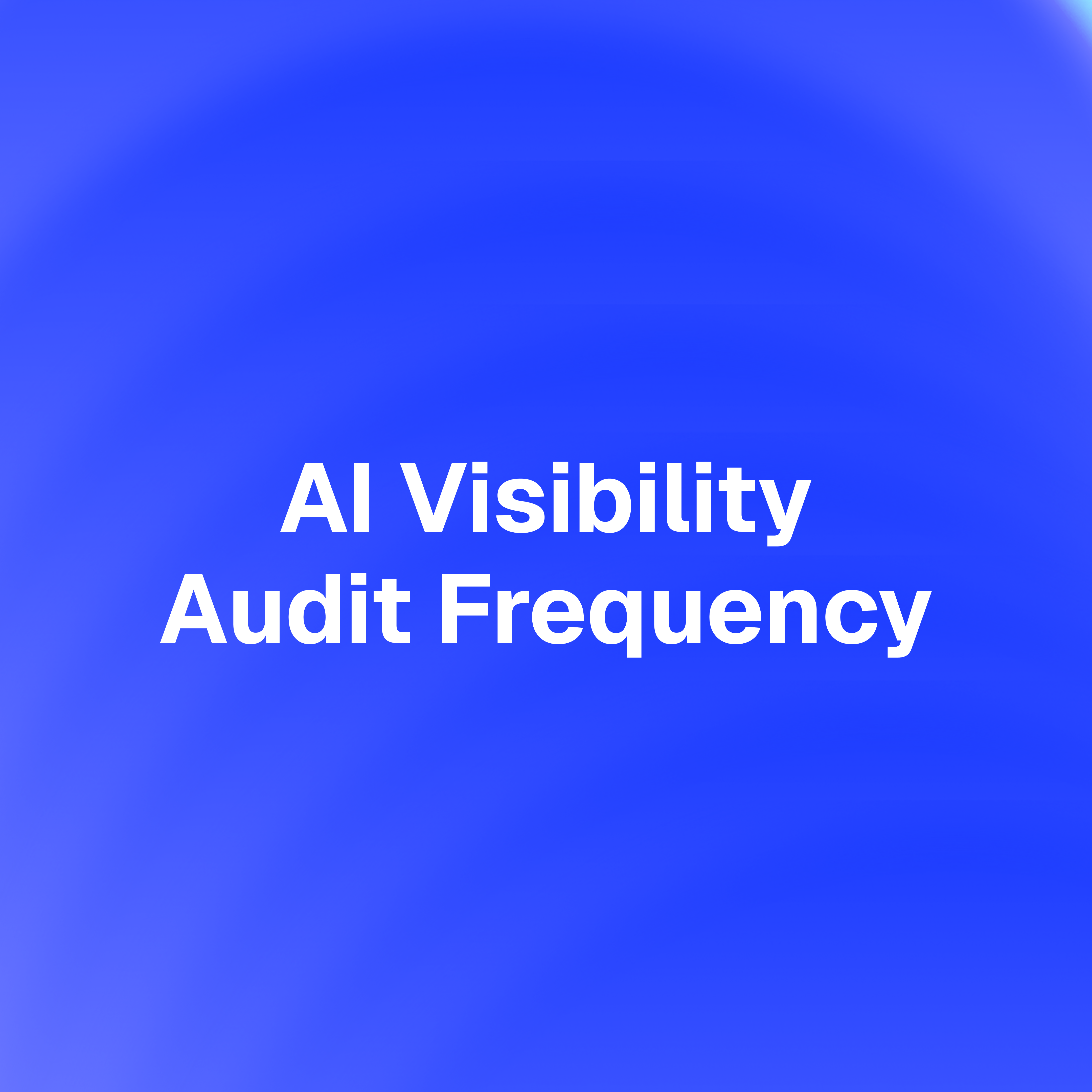 How Often Should Businesses Conduct AI Brand Visibility Audits